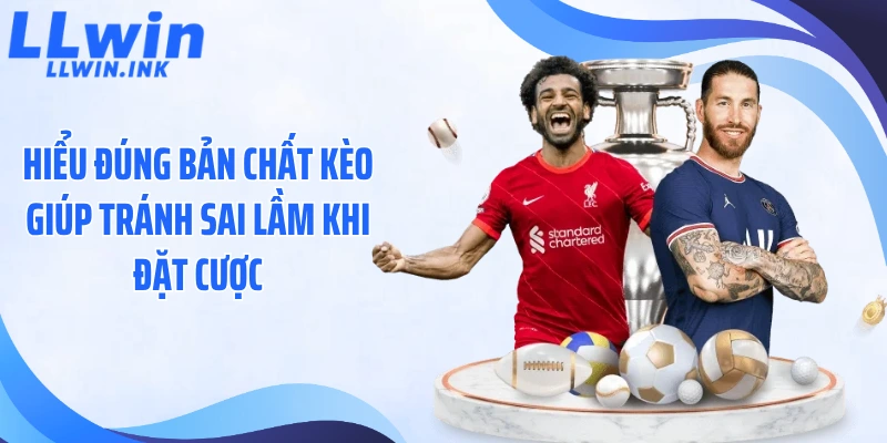 Hiểu đúng bản chất kèo giúp tránh sai lầm khi đặt cược