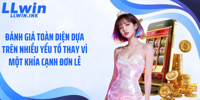 Đánh giá toàn diện dựa trên nhiều yếu tố thay vì một khía cạnh đơn lẻ