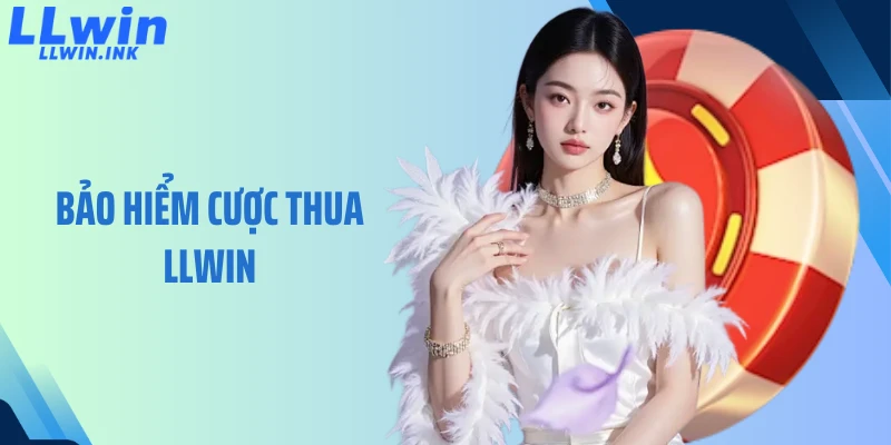 Bảo Hiểm Cược Thua LLWIN Giảm Thiểu Rủi Ro, Tối Ưu Lợi Nhuận