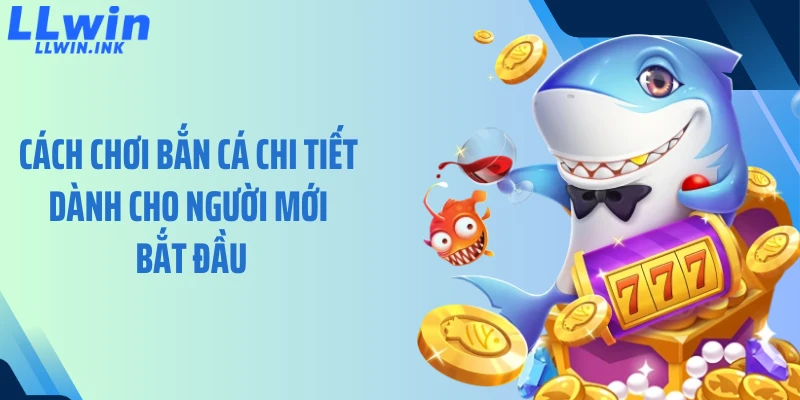 Cách chơi bắn cá chi tiết dành cho người mới bắt đầu