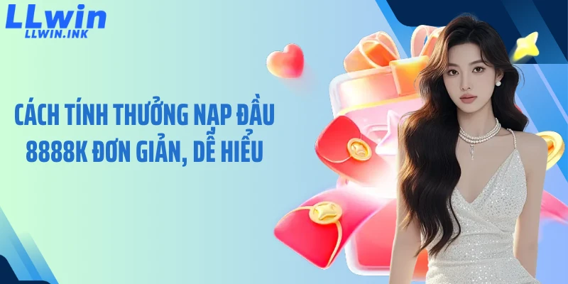 Cách tính thưởng nạp đầu 8888K đơn giản, dễ hiểu