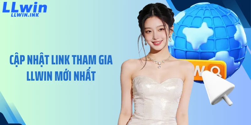 Cập Nhật Link Tham Gia LLWIN Mới Nhất: Chơi Không Gián Đoạn