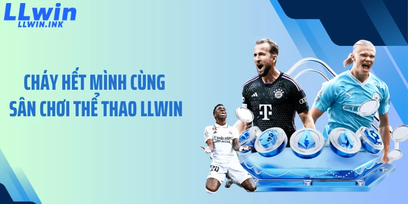 Cháy hết mình cùng sân chơi thể thao LLWIN