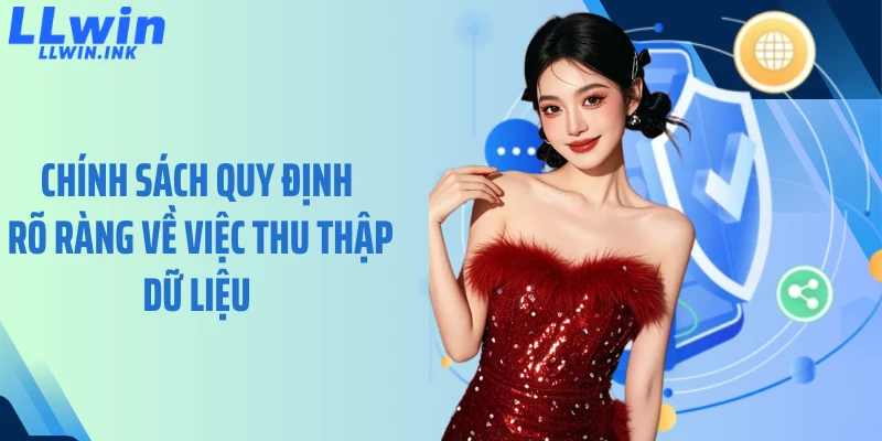 Chính sách quy định rõ ràng về việc thu thập dữ liệu