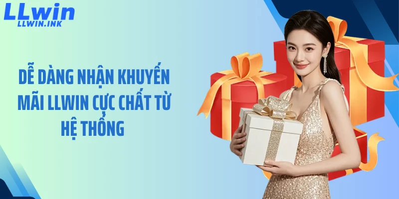 Dễ dàng nhận khuyến mãi LLWIN cực chất từ hệ thống