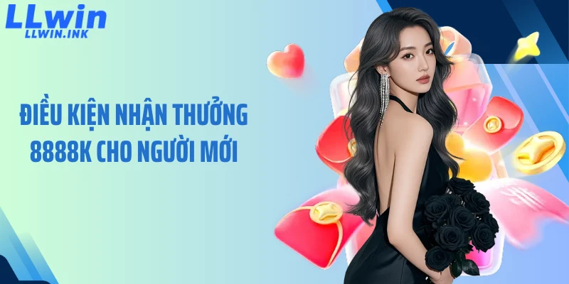 Điều kiện nhận thưởng 8888K cho người mới