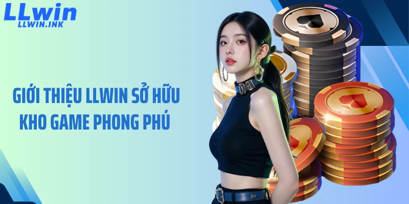 Giới thiệu LLWIN sở hữu kho game phong phú
