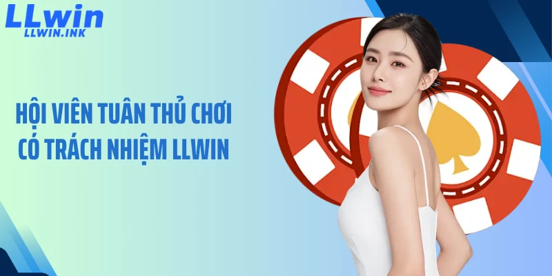 Hội viên tuân thủ chơi có trách nhiệm LLWIN