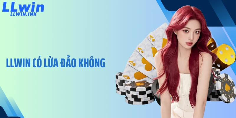 LLWIN Có Lừa Đảo Không - Góc Nhìn Trước Khi Đưa Ra Kết Luận