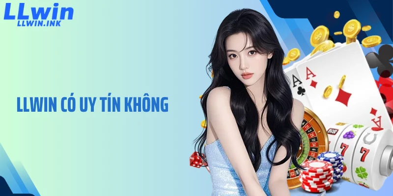 LLWIN Có Uy Tín Không? Đánh Giá Toàn Diện Từ Hội Viên Lâu Năm