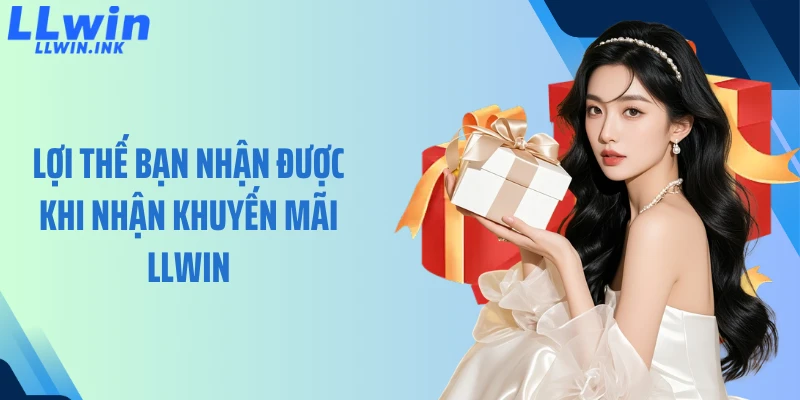 Lợi thế bạn nhận được khi nhận khuyến mãi LLWIN