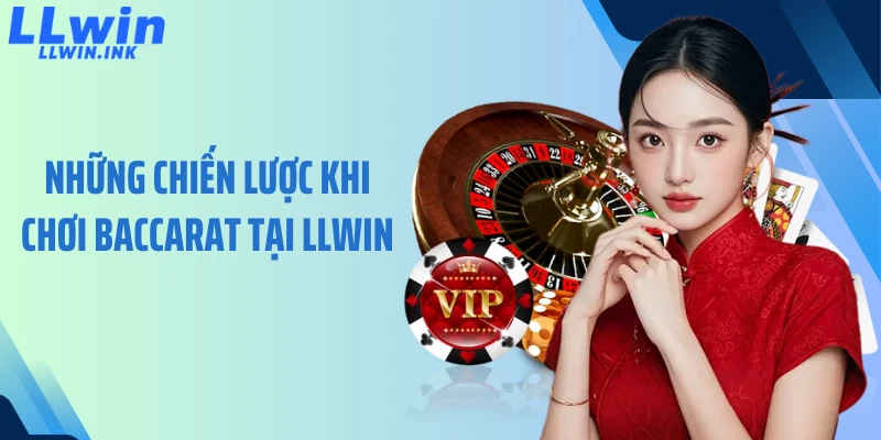 Những chiến lược khi chơi Baccarat tại LLWIN