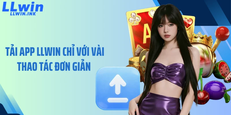 Tải app LLWIN chỉ với vài thao tác đơn giản 