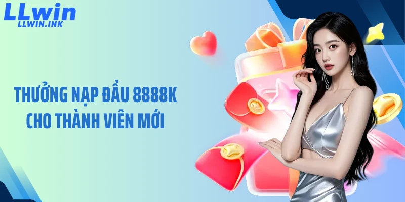Thưởng Nạp Đầu 8888K Cho Thành Viên Mới - Nhận Ưu Đãi Khủng