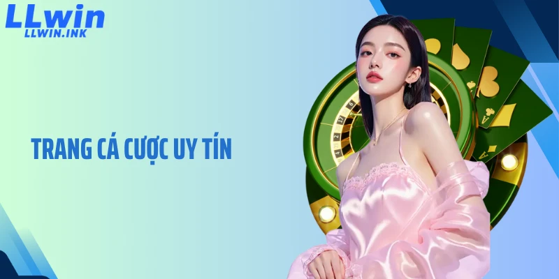 Trang Cá Cược Uy Tín LLWIN Nơi Người Chơi Trao Trọn Niềm Tin