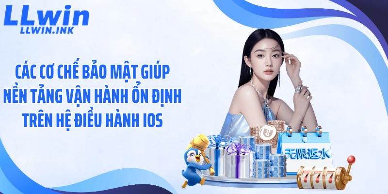 Các cơ chế bảo mật giúp nền tảng vận hành ổn định trên hệ điều hành iOS