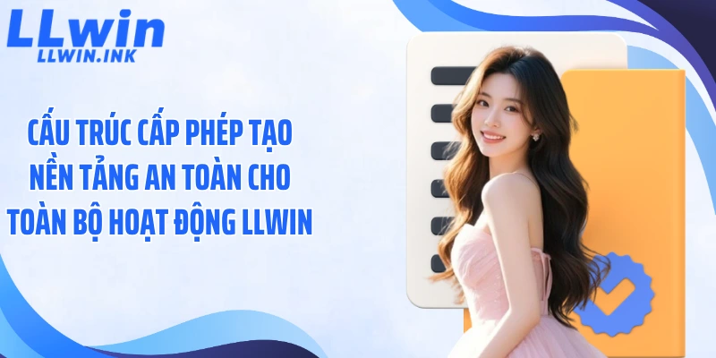 cau-truc-cap-phep-tao-nen-tang-an-toan-cho-toan-bo-hoat-dong-llwin