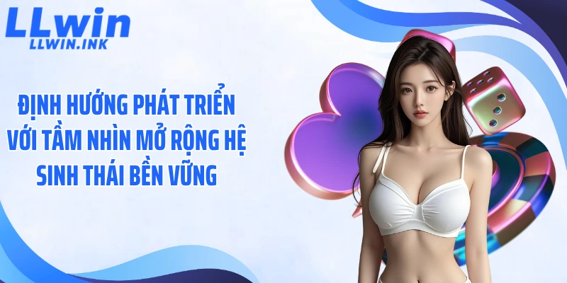Định hướng phát triển với tầm nhìn mở rộng hệ sinh thái bền vững