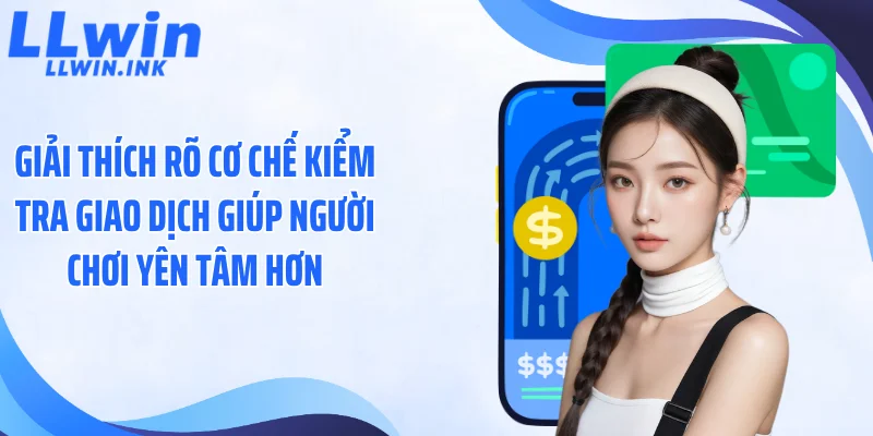 Giải thích rõ cơ chế kiểm tra giao dịch giúp người chơi yên tâm hơn