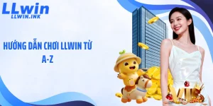 Hướng Dẫn Chơi LLWIN Từ A-Z