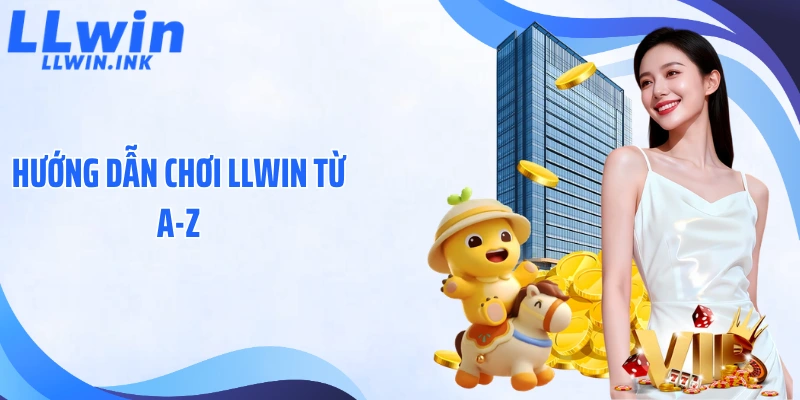 Hướng Dẫn Chơi LLWIN Từ A-Z