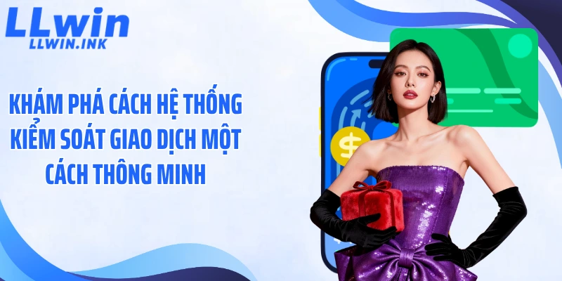 Khám phá cách hệ thống kiểm soát giao dịch một cách thông minh