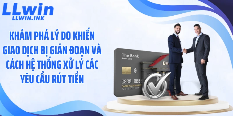 Khám phá lý do khiến giao dịch bị gián đoạn và cách hệ thống xử lý các yêu cầu rút tiền
