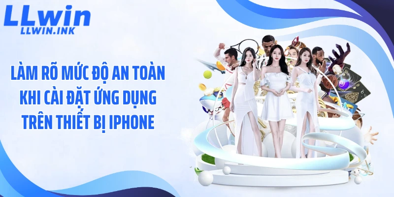 Làm rõ mức độ an toàn khi cài đặt ứng dụng trên thiết bị iPhone