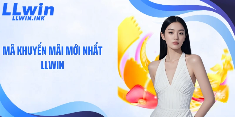 Mã Khuyến Mãi Mới Nhất LLWIN