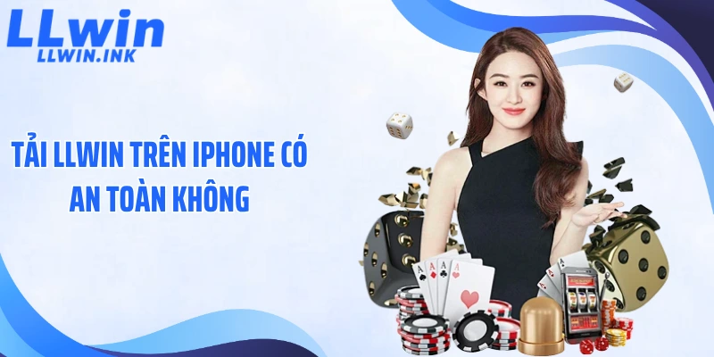 Tải LLWIN Trên iPhone Có An Toàn Không