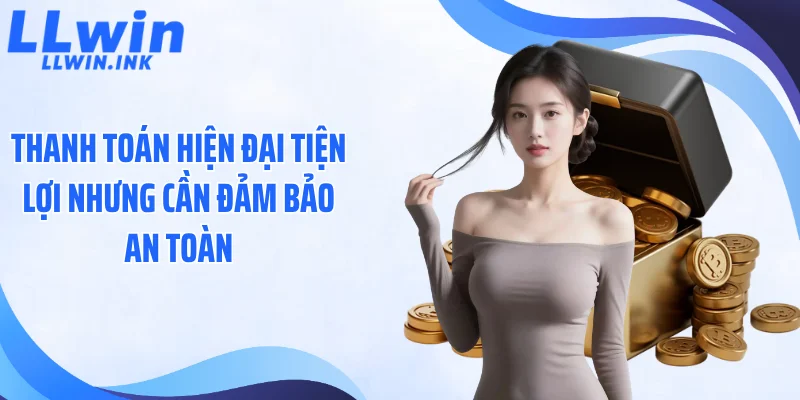 Thanh toán hiện đại tiện lợi nhưng cần đảm bảo an toàn..