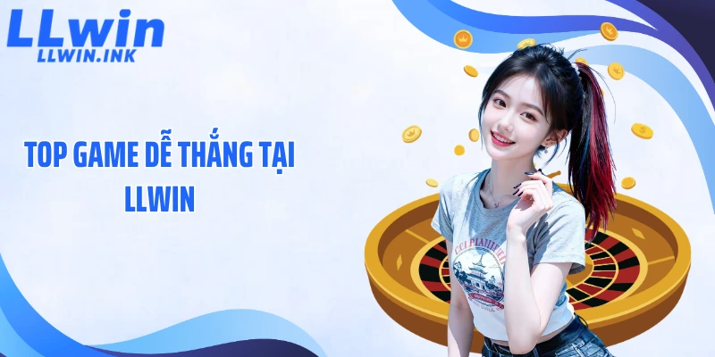 Top Game Dễ Thắng Tại LLWIN